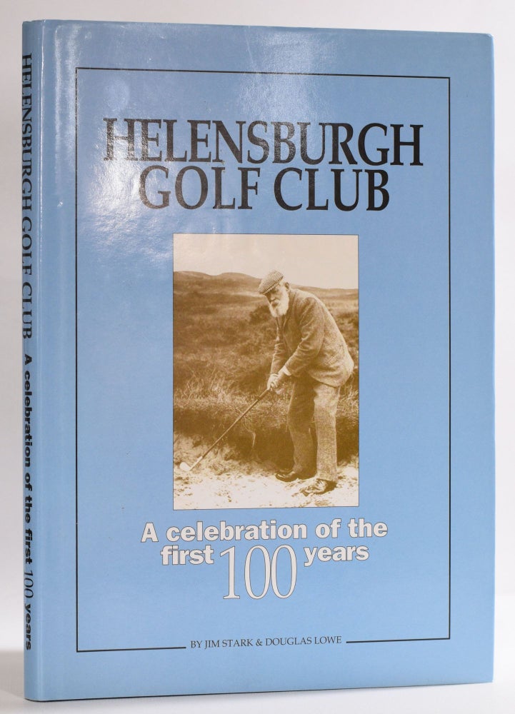 Item #9585 Helensburgh Golf Club; A celebration of the first 100 years. Jim Stark, Douglas Lowe.