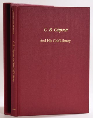 Item #9605 C.B. Clapcott and His Golf Library. Alastair J. And Murdoch Joseph S. F. Johnston