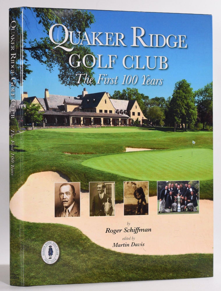 Item #9611 Quaker Ridge Golf Club The first 100 Years. Roger Schiffman.