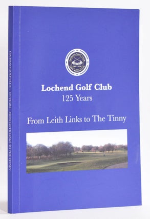 Item #9614 Lochend Golf Club 125 Years; From Leith Links to The Tinny. Harry Ward