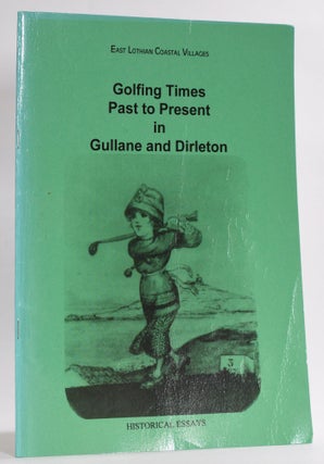 Item #9619 Golfing Times Past to Present in Gullane and Dirleton. Michael Cox