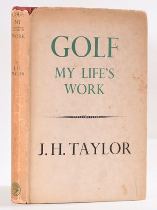 Item #9673 Golf: My Life's Work. J. H. Taylor