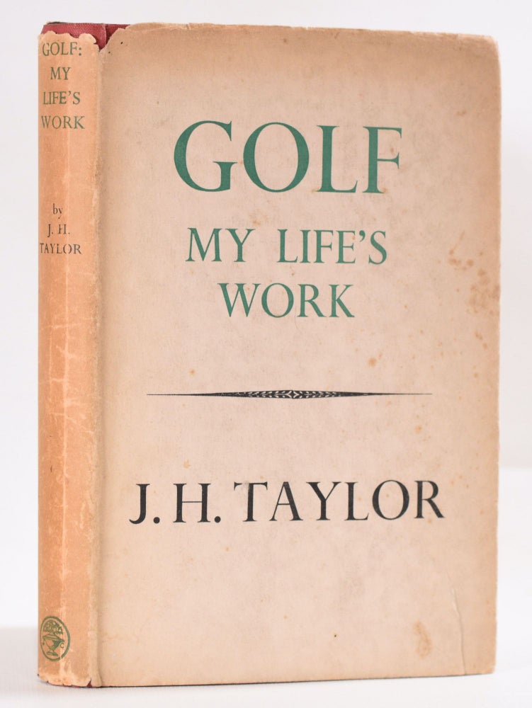 Item #9673 Golf: My Life's Work. J. H. Taylor.