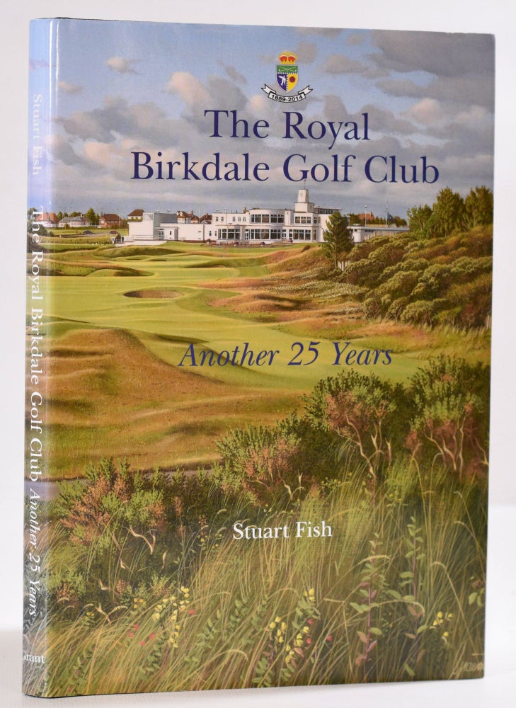 Item #9674 The Royal Birkdale Golf Club "Another 25 Years" Stuart Fish.