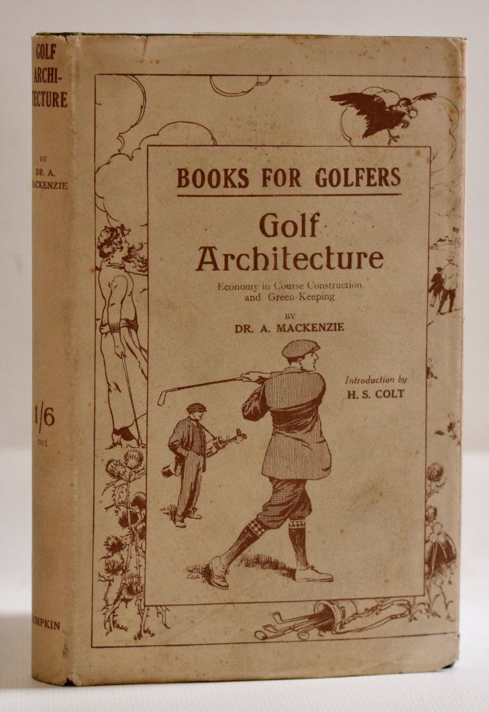 Item #9676 Golf Architecture: Economy in Course Construction and GreenKeeping (Original Unrecorded variant Jacket and inscription!). Alister Mackenzie.