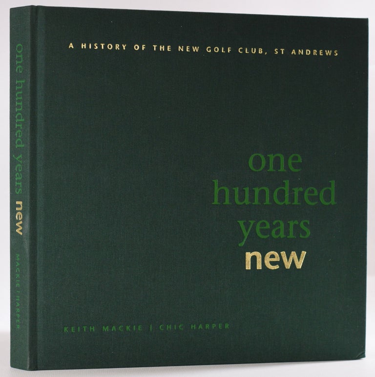 Item #9686 One Hundred Years New; A History of the New Golf Club, St. Andrews. Keith / Harper Mackie, Chic.