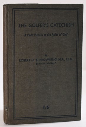 Item #9689 The Golfers Catechism: a vade mecum to the rules of golf. Robert H. K. Browning