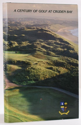 Item #9696 A Century of Golf at Cruden Bay 1899-1999: including a local history. Donia Keith