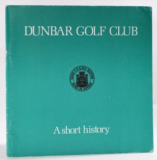 Item #9697 Dunbar Golf Club: A Short History 1794-1980. R. C. Brownlee