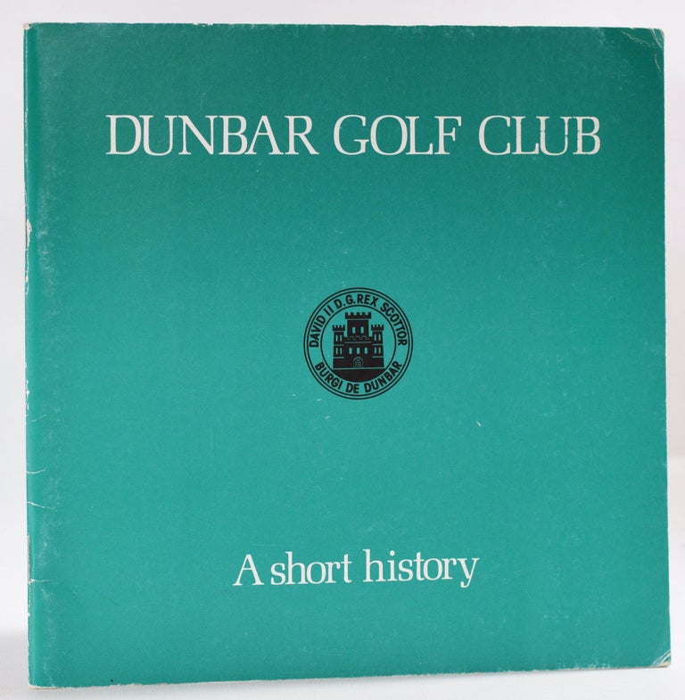 Item #9697 Dunbar Golf Club: A Short History 1794-1980. R. C. Brownlee.