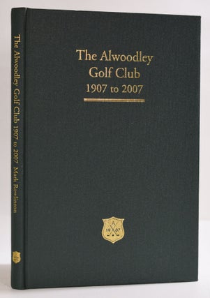 Item #9713 Alwoodley Golf Club 1907 - 2007; The First 100 Years. Mark Rowlinson