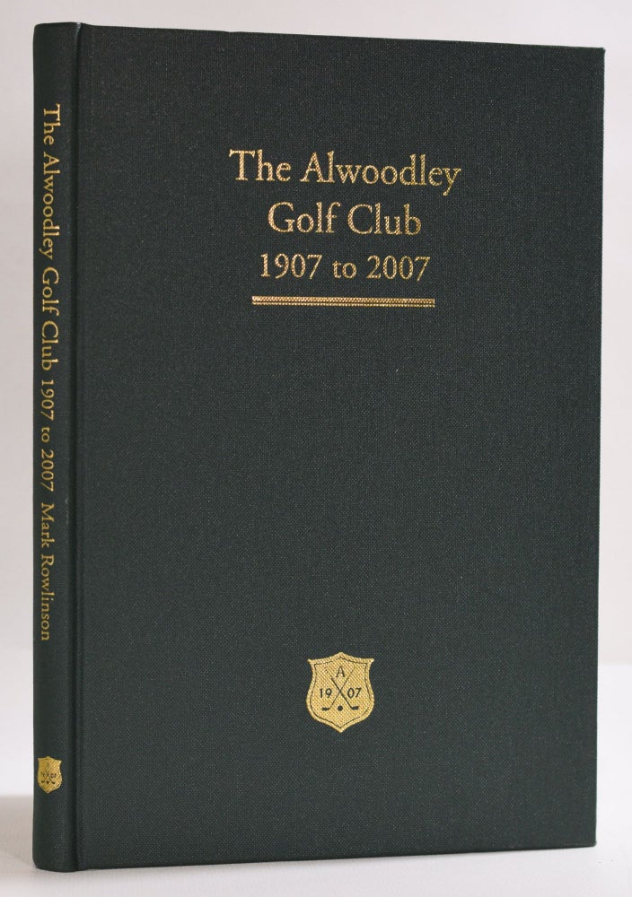 Item #9713 Alwoodley Golf Club 1907 - 2007; The First 100 Years. Mark Rowlinson.