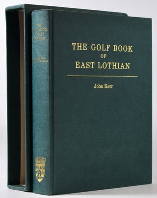 Item #9784 The Golf Book of East Lothian. John Rev Kerr