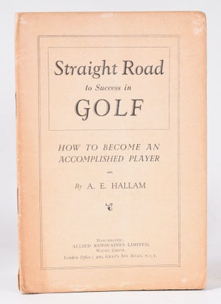 Item #9895 Straight Road to Success in Golf. A. E. Hallam