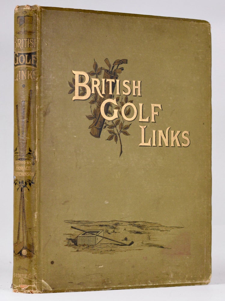 Item #9906 British Golf Links, a short account of the leading golf links of the United Kingdom. Horace G. Hutchinson.