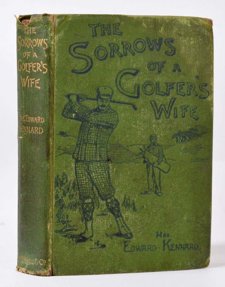 Item #9933 The Sorrows of a Golfers Wife. Edward Mrs Kennard.