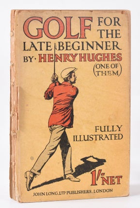 Item #9936 Golf for the Late Beginner. Henry Hughes