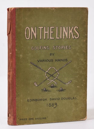 Item #9957 On the Links:; being golfing stories bt various hands, with Shakespeare on golf, by a...