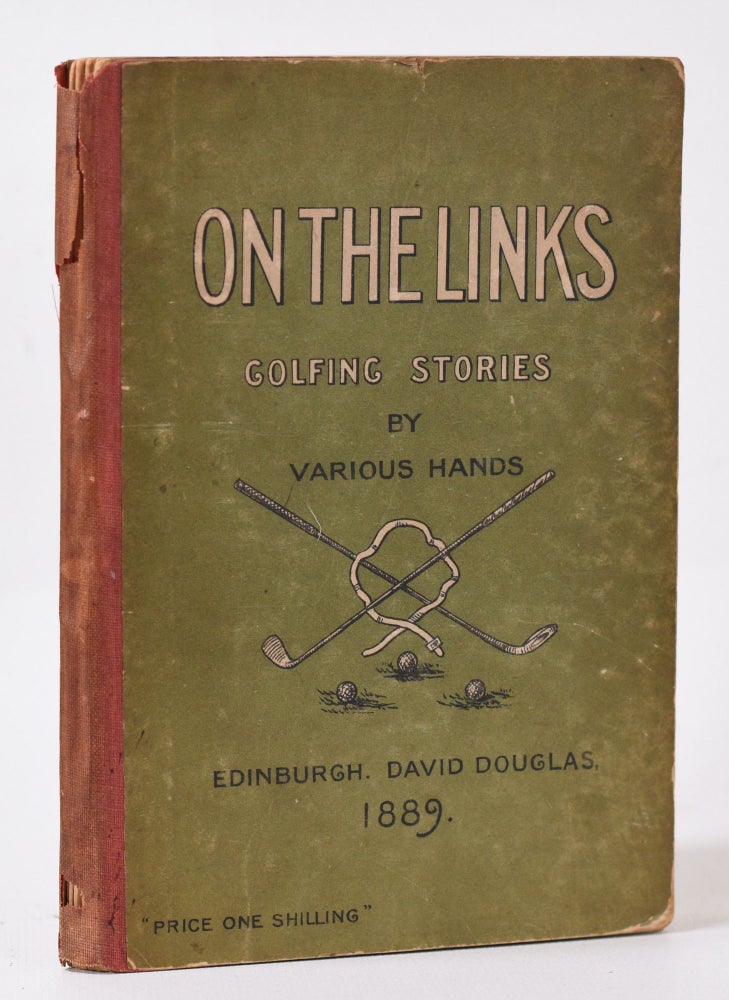 Item #9957 On the Links:; being golfing stories bt various hands, with Shakespeare on golf, by a Novice; also with two rhymeson golf by Andrew Lang. William Angus Knight.