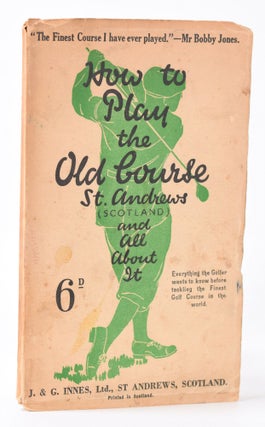 Item #9964 How to Play the Old Course. J. Innes, G