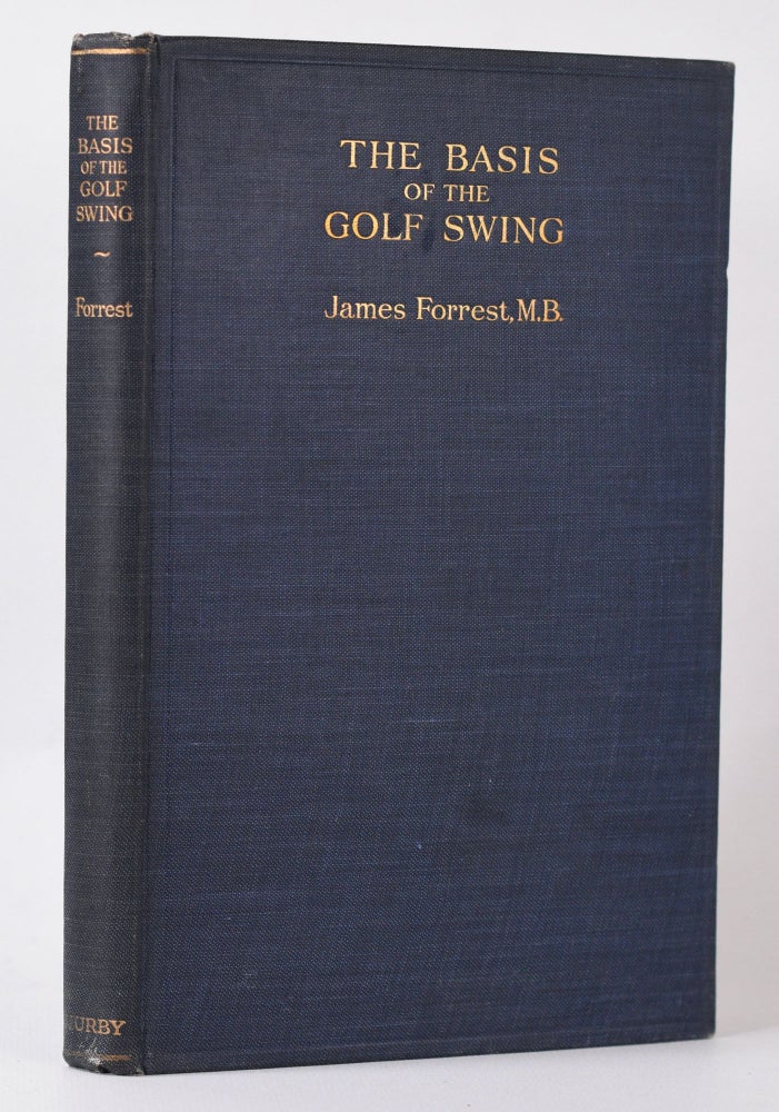 Item #9986 The Basis of the Golf Swing. James Forrest.